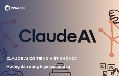 Claude AI có tiếng Việt không? Hướng dẫn dùng hiệu quả từ đầu